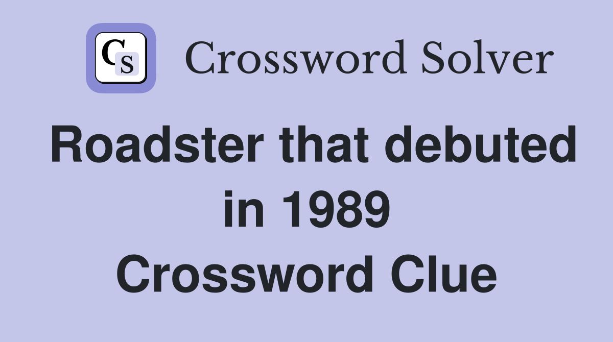 Roadster that debuted in 1989 Crossword Clue