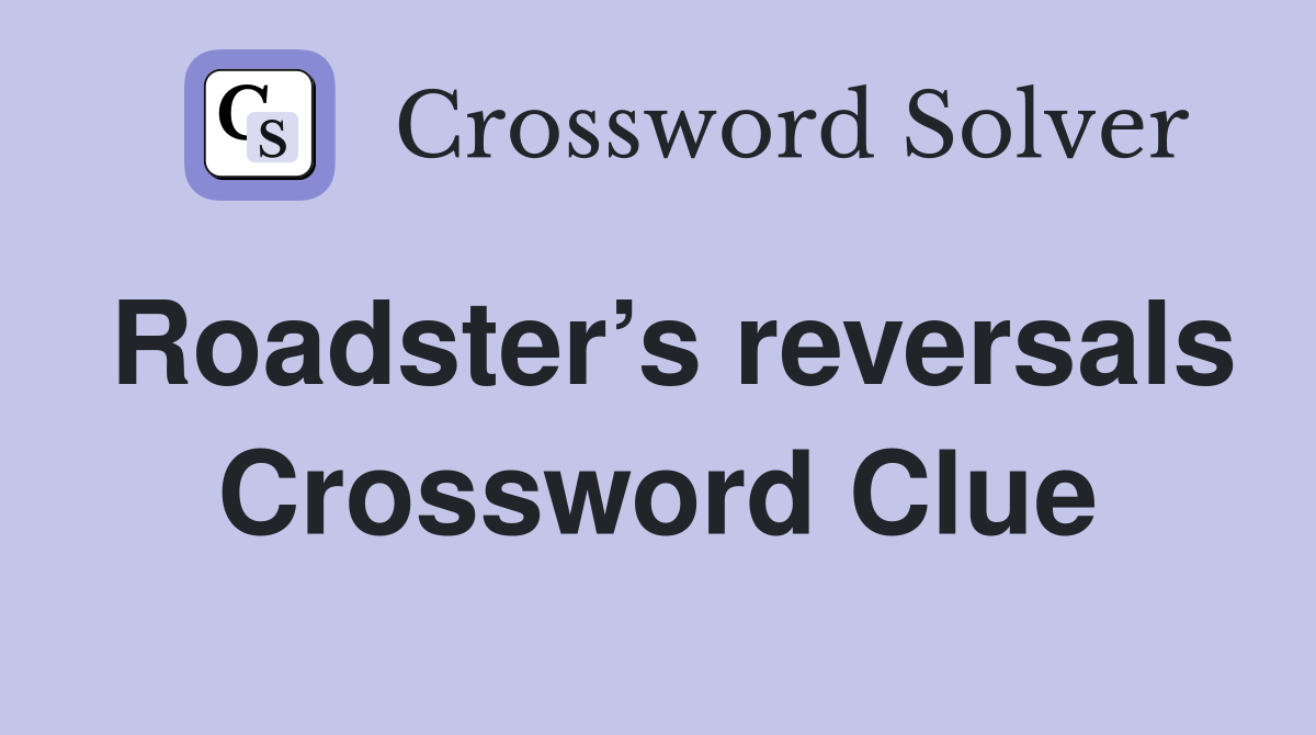 Roadster’s reversals Crossword Clue