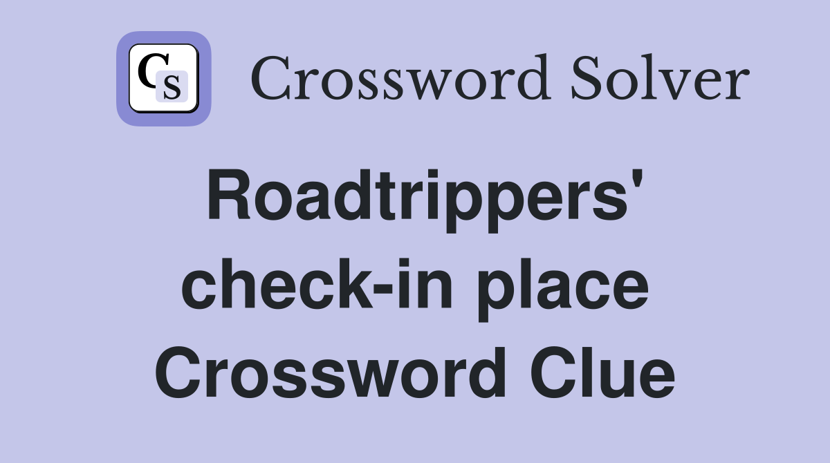 Roadtrippers' check-in place Crossword Clue