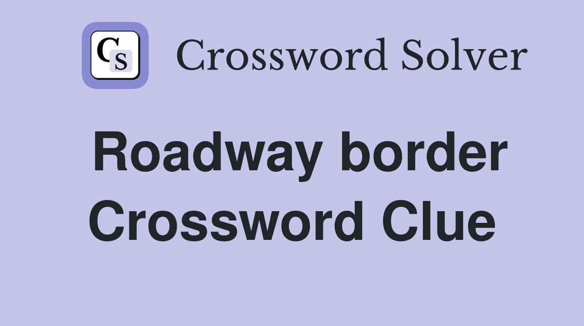 Roadway border Crossword Clue
