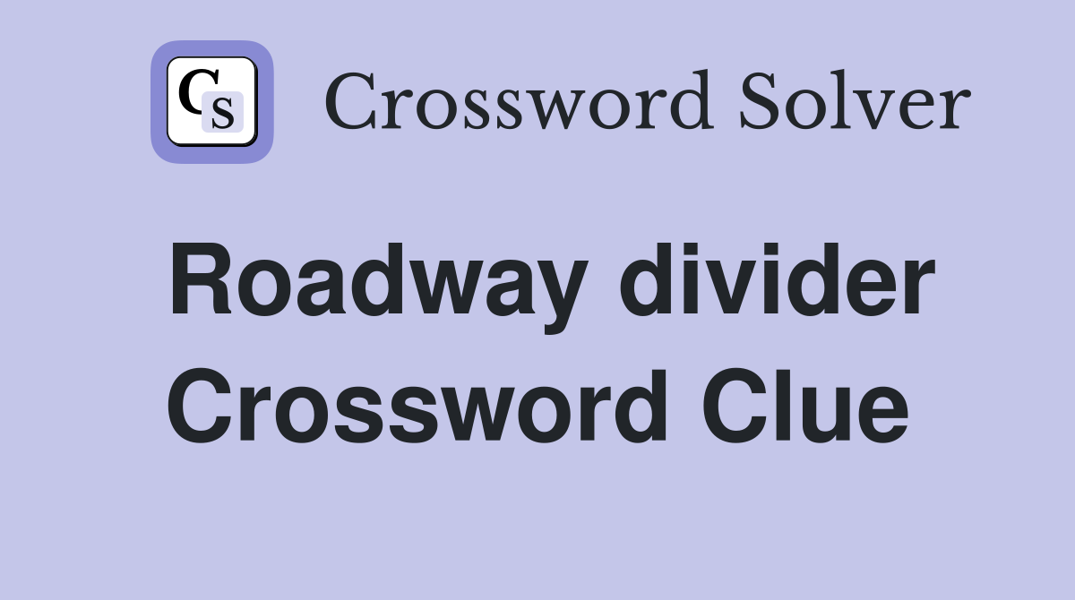 Roadway divider Crossword Clue