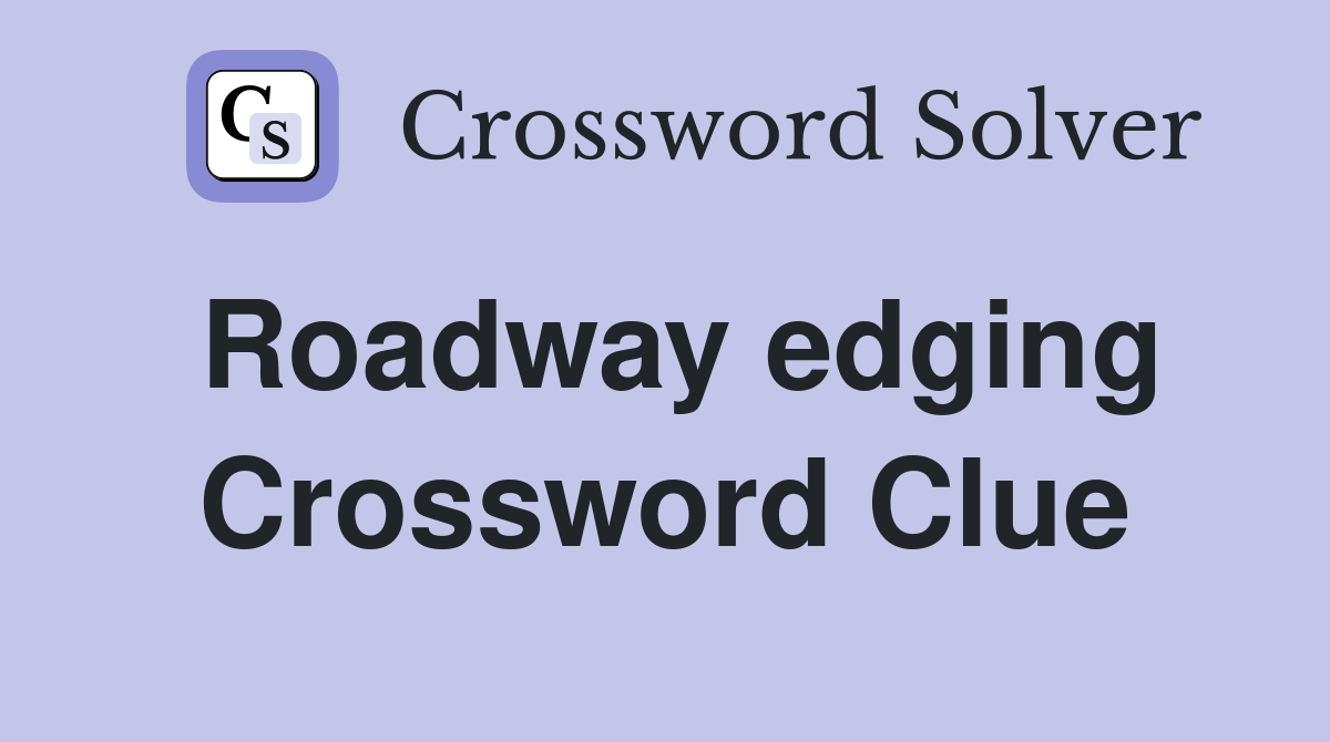 Roadway edging Crossword Clue