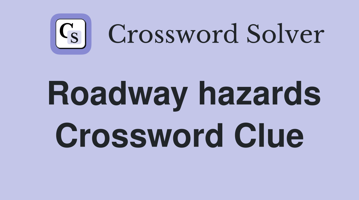 Roadway hazards Crossword Clue