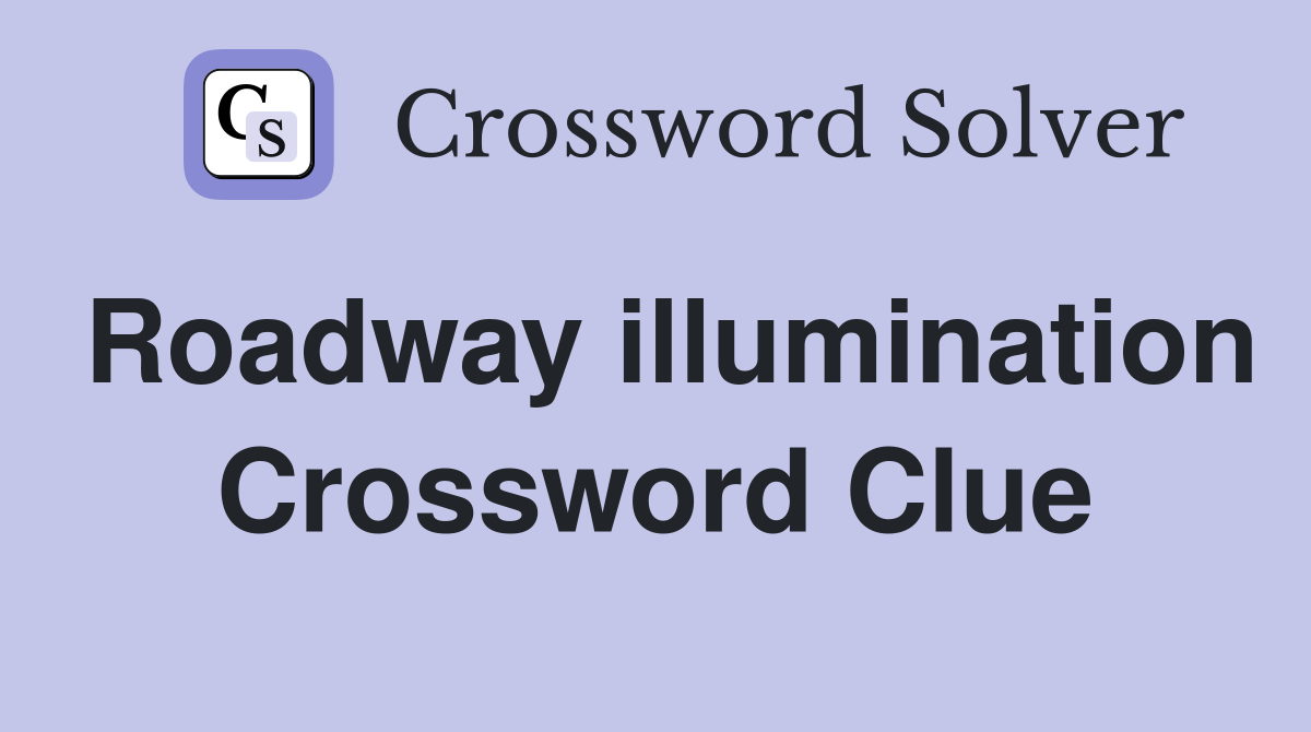 Roadway illumination Crossword Clue