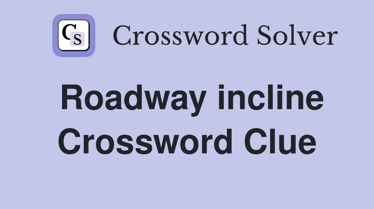 Roadway incline Crossword Clue