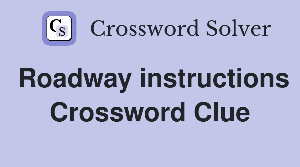 Roadway instructions Crossword Clue