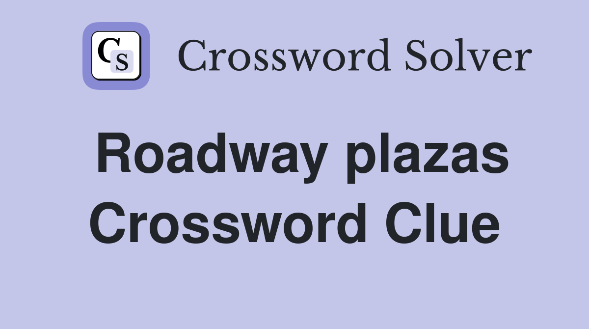 Roadway plazas Crossword Clue