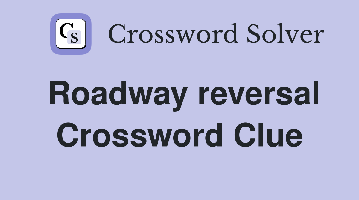 Roadway reversal Crossword Clue
