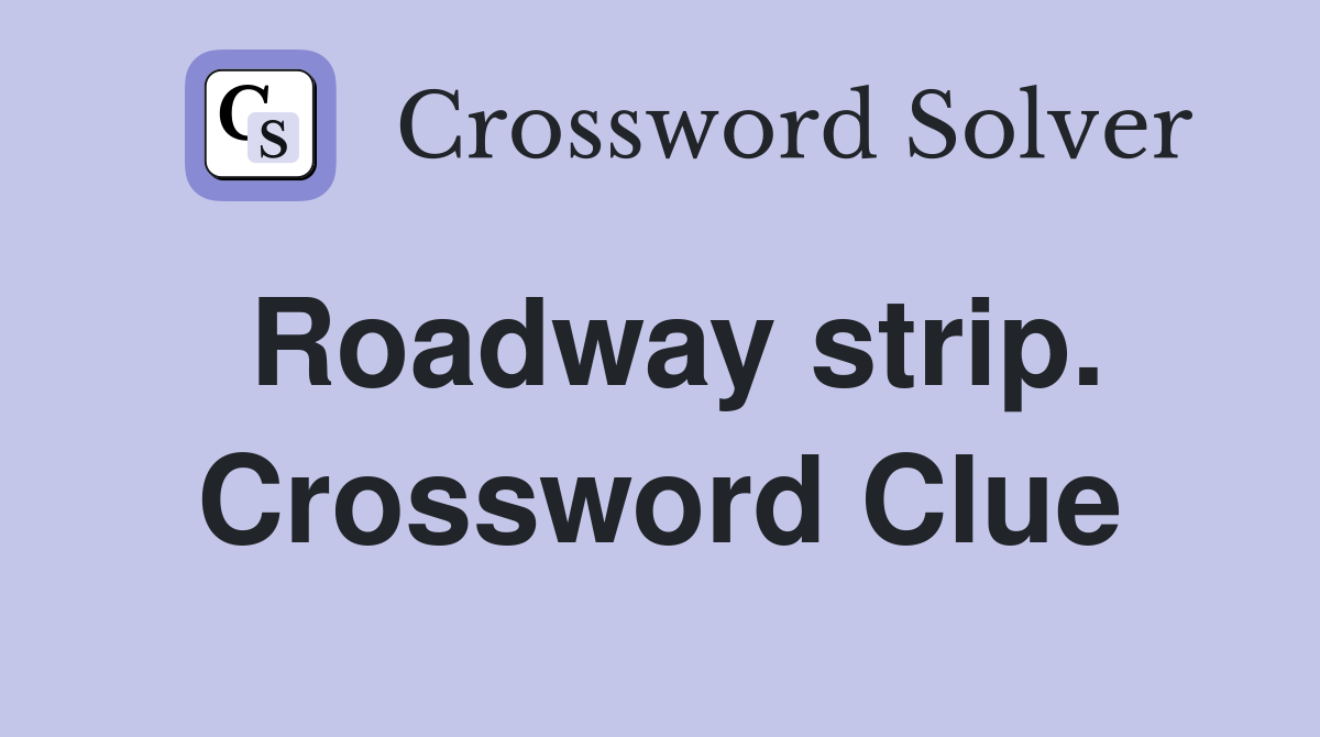 Roadway strip. Crossword Clue