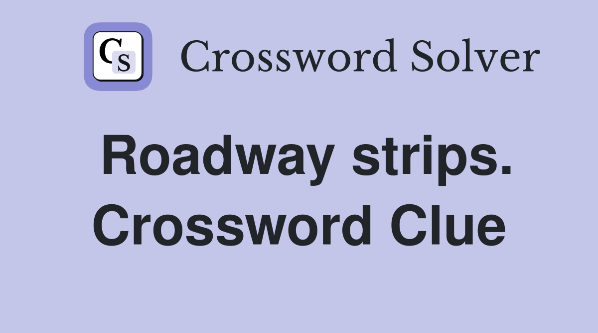 Roadway strips. Crossword Clue