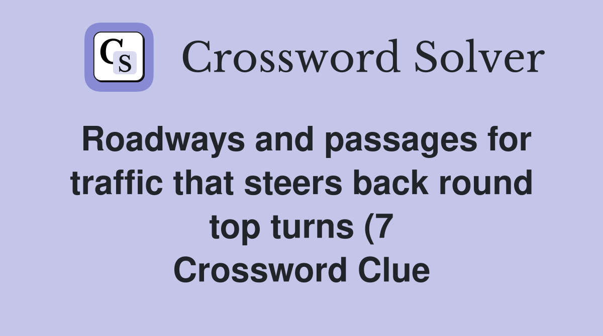 Roadways and passages for traffic that steers back round top turns (7 Roadways and passages for traffic that steers back round top turns (7