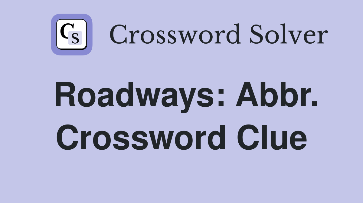Roadways: Abbr. Crossword Clue