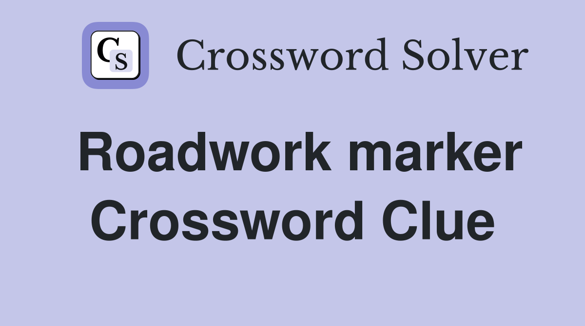 Roadwork marker Crossword Clue