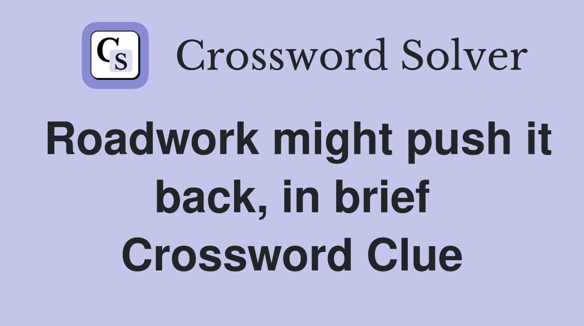 Roadwork might push it back, in brief Crossword Clue
