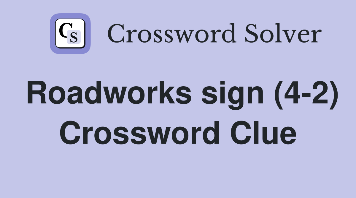 Roadworks sign (4-2) Crossword Clue