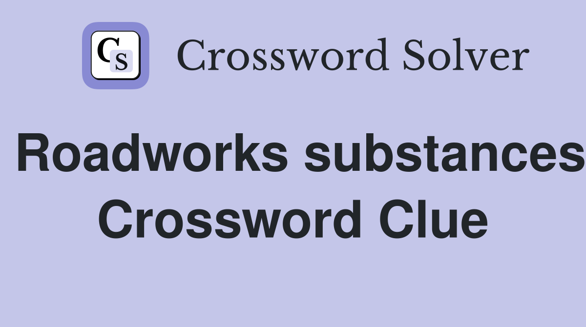 Roadworks substances Crossword Clue