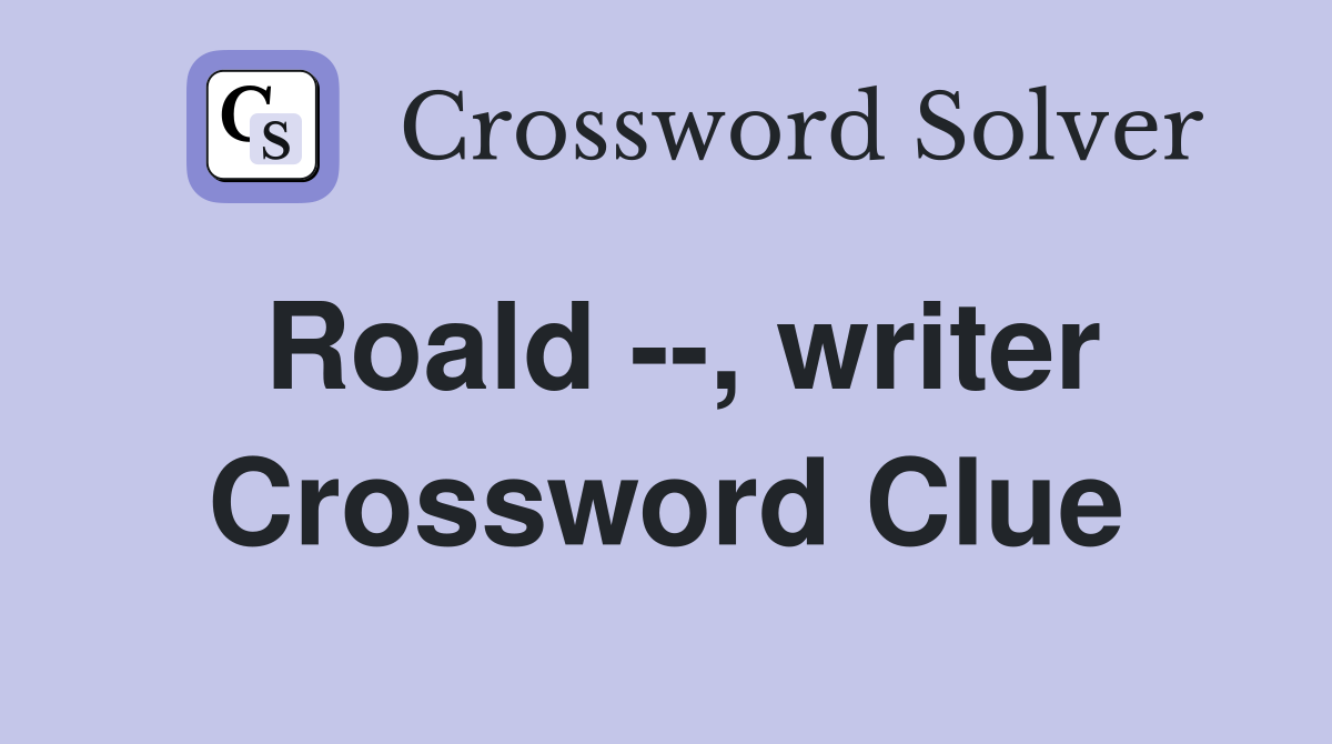 Roald --, writer Crossword Clue