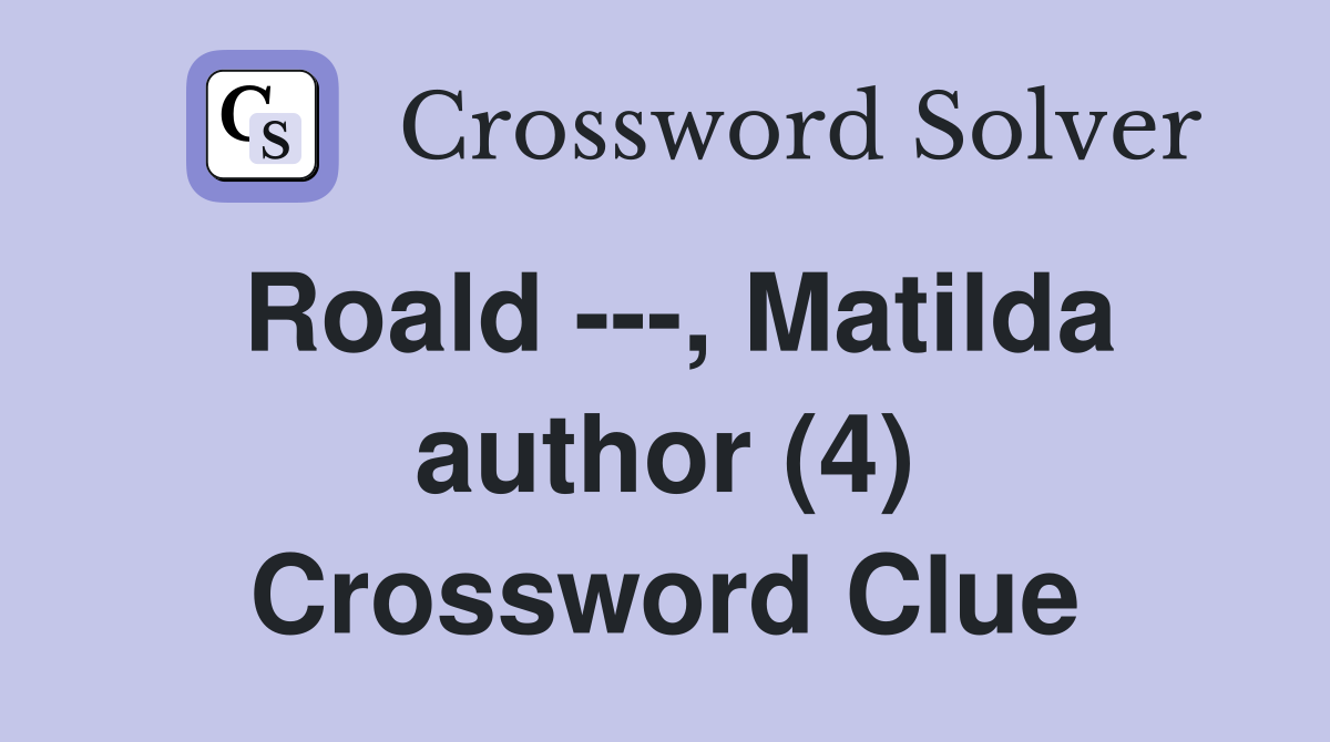Roald ---, Matilda author (4) Crossword Clue