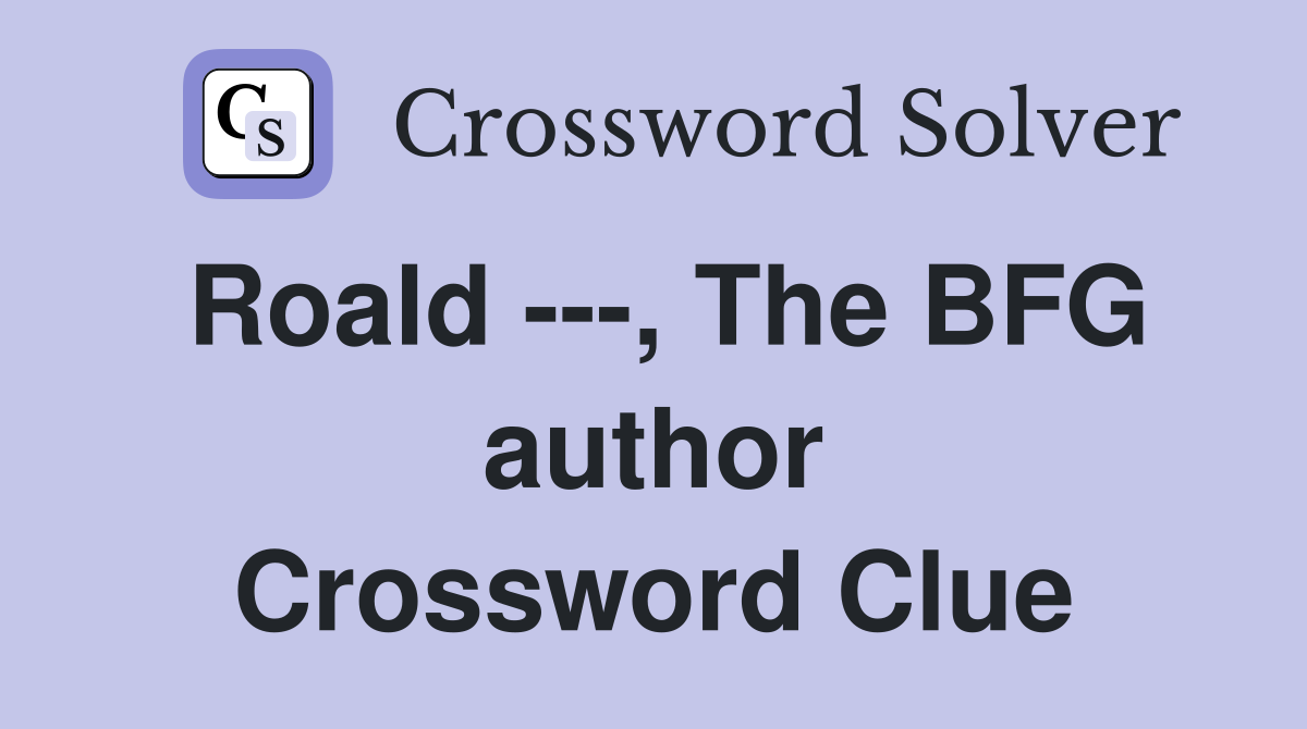 Roald ---, The BFG author Crossword Clue