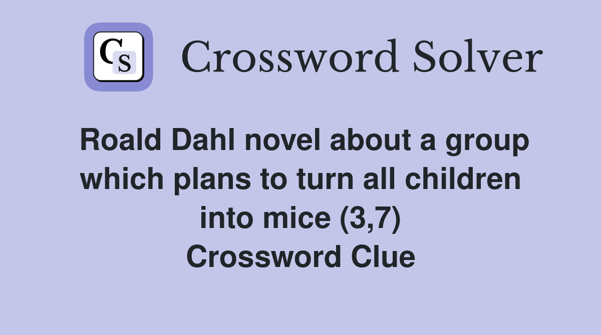 Roald Dahl novel about a group which plans to turn all children into mice (3,7) Crossword Clue