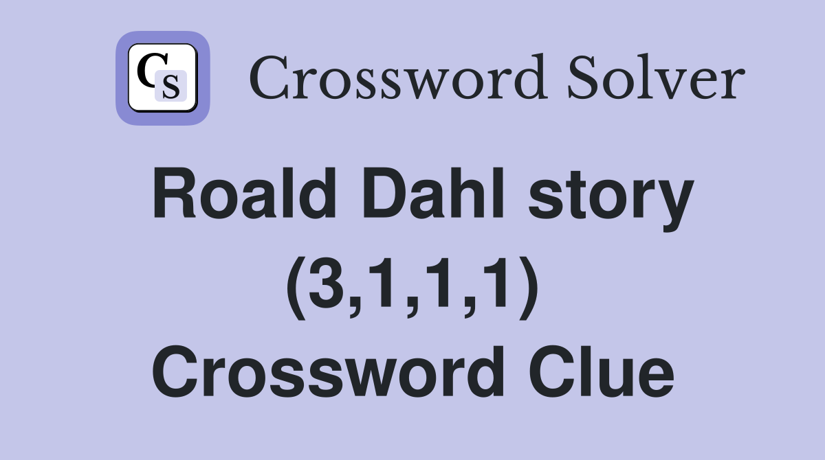 Roald Dahl story (3,1,1,1) Crossword Clue