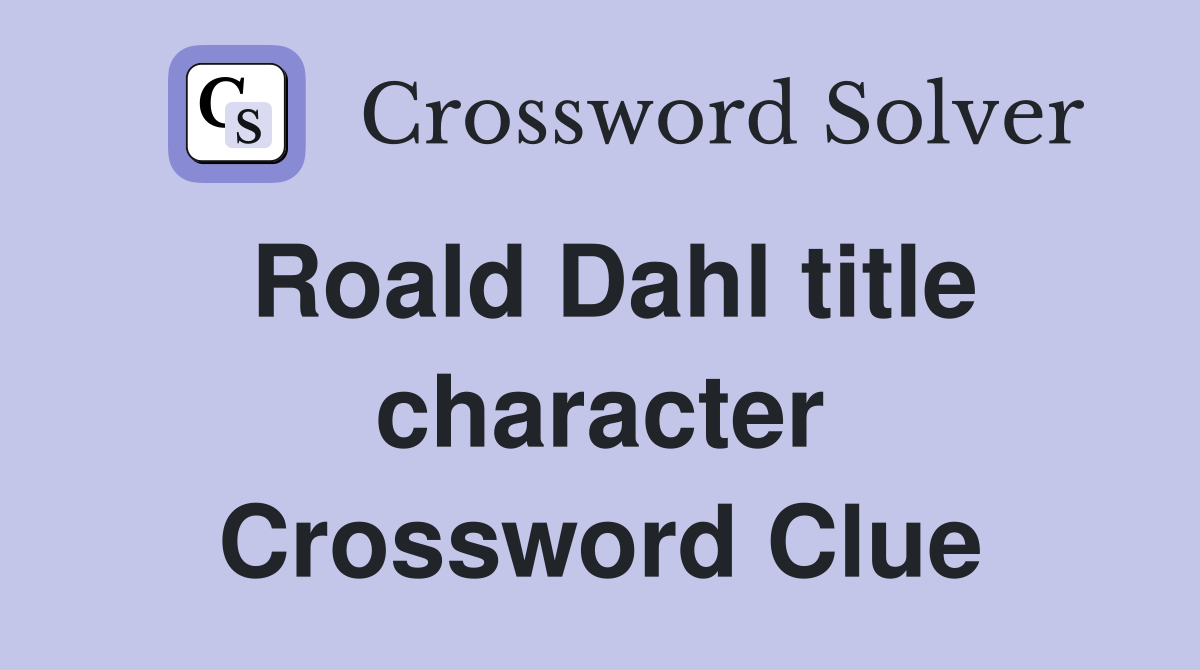 Roald Dahl title character Crossword Clue