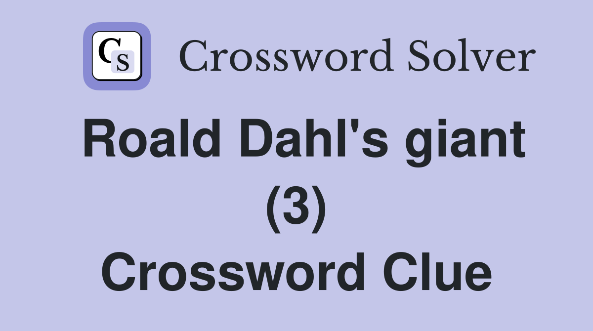 Roald Dahl's giant (3) Crossword Clue