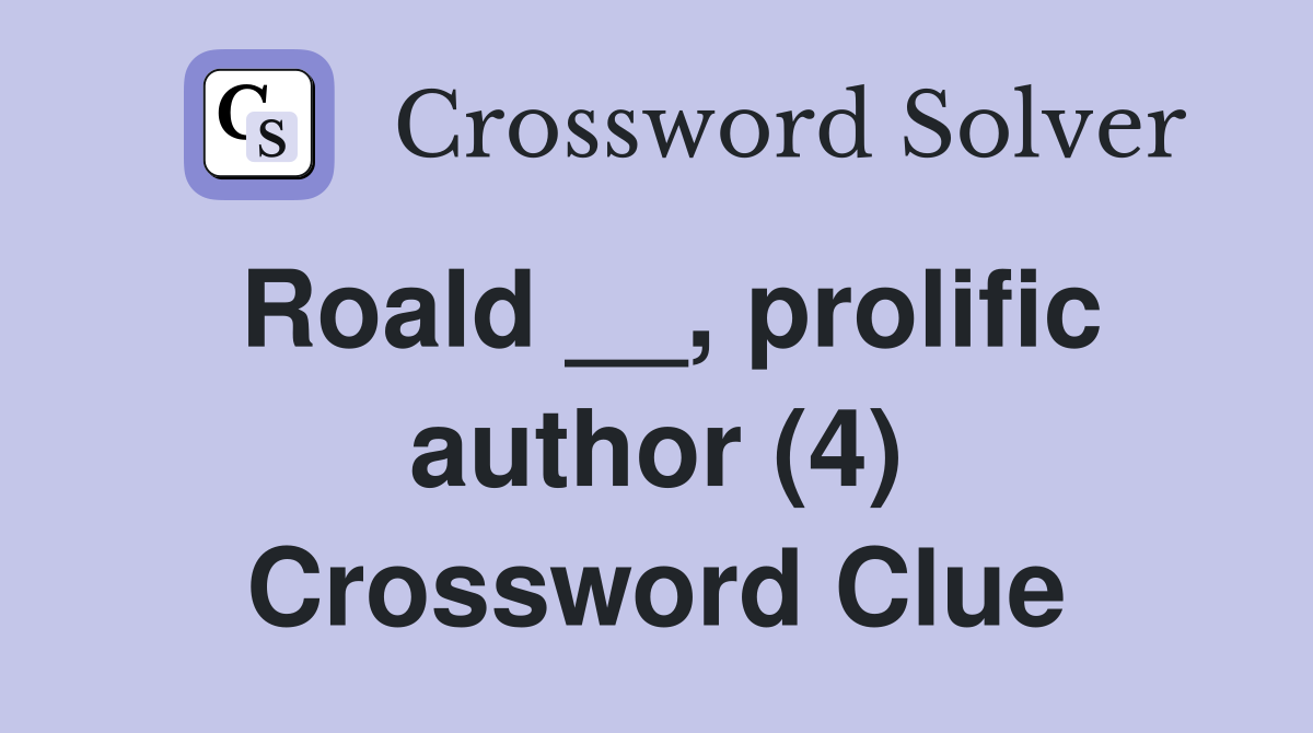 Roald __, prolific author (4) Crossword Clue
