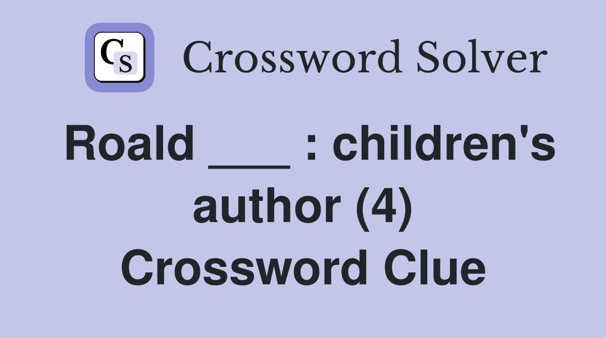 Roald ___ : children's author (4) Crossword Clue