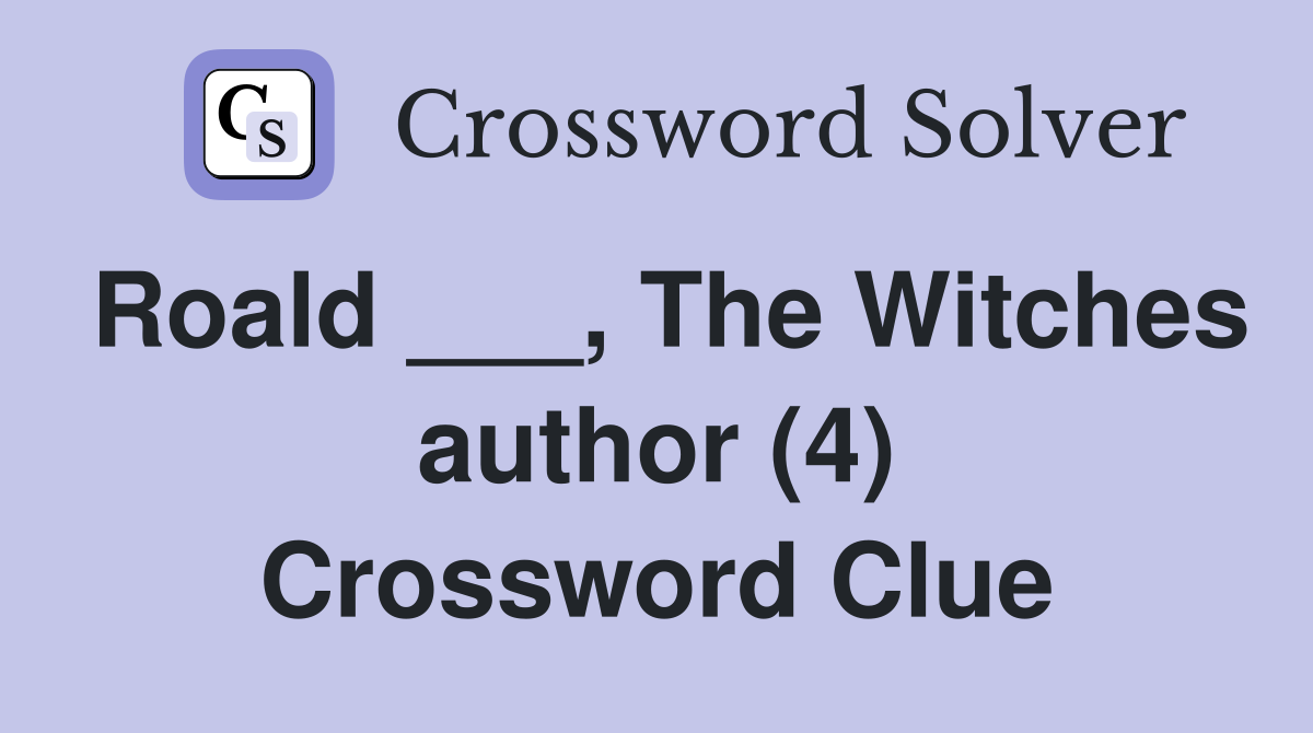 Roald ___, The Witches author (4) Crossword Clue