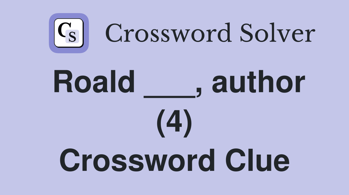 Roald ___, author (4) Crossword Clue