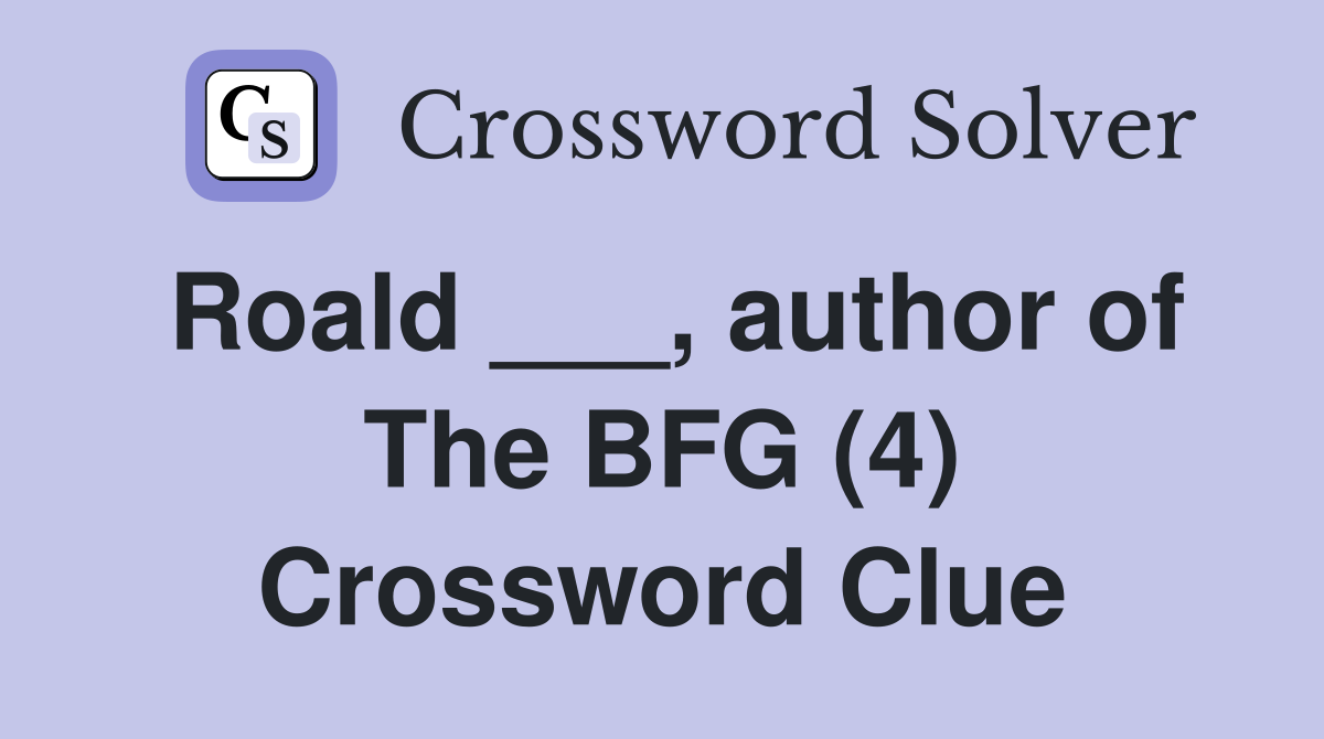Roald ___, author of The BFG (4) Crossword Clue