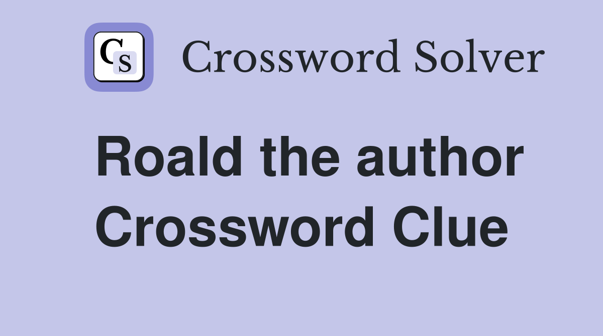 Roald the author Crossword Clue
