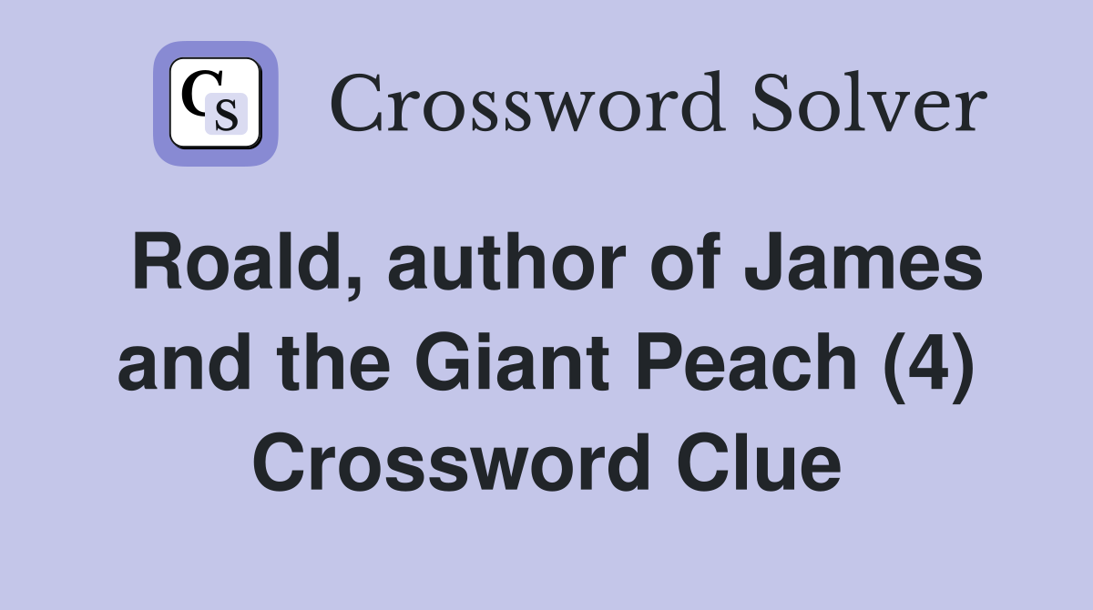 Roald author of James and the Giant Peach (4) Crossword Clue Answers