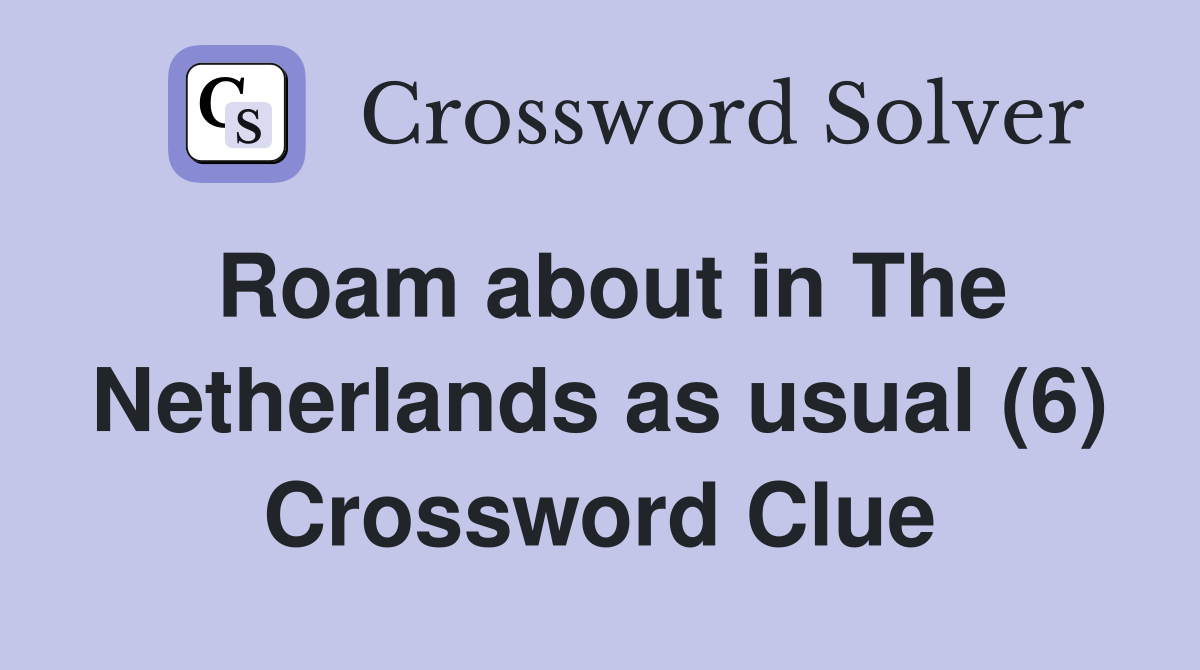 Roam about in The Netherlands as usual (6) Crossword Clue