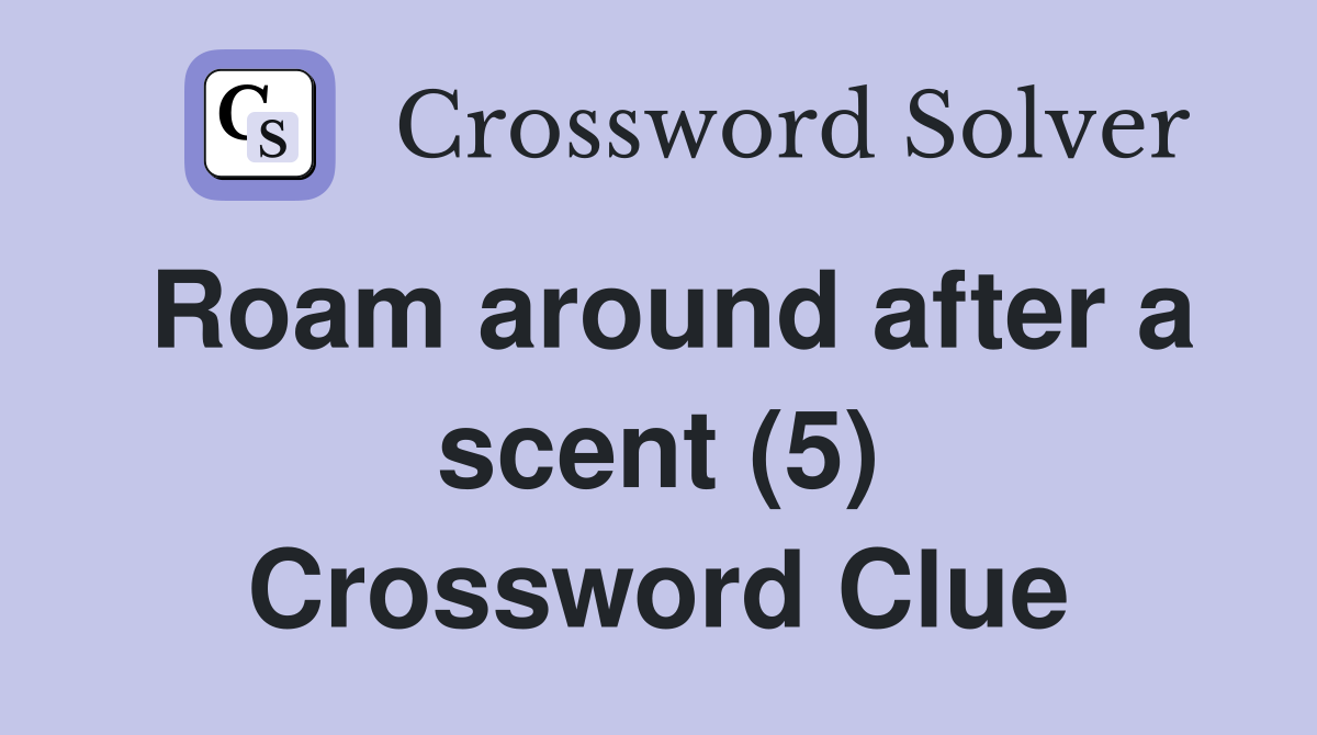Roam around after a scent (5) Crossword Clue