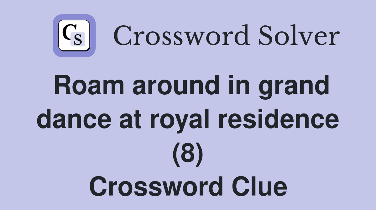 Roam around in grand dance at royal residence (8) Crossword Clue