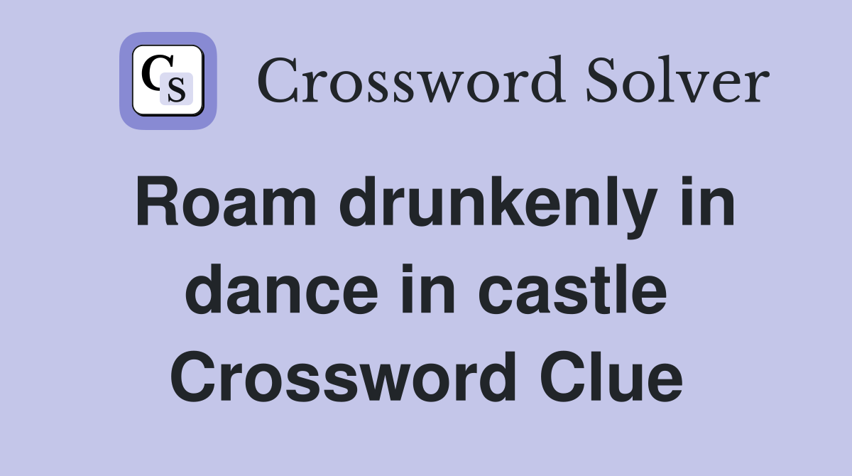 Roam drunkenly in dance in castle Crossword Clue