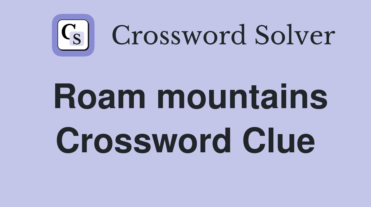 Roam mountains Crossword Clue