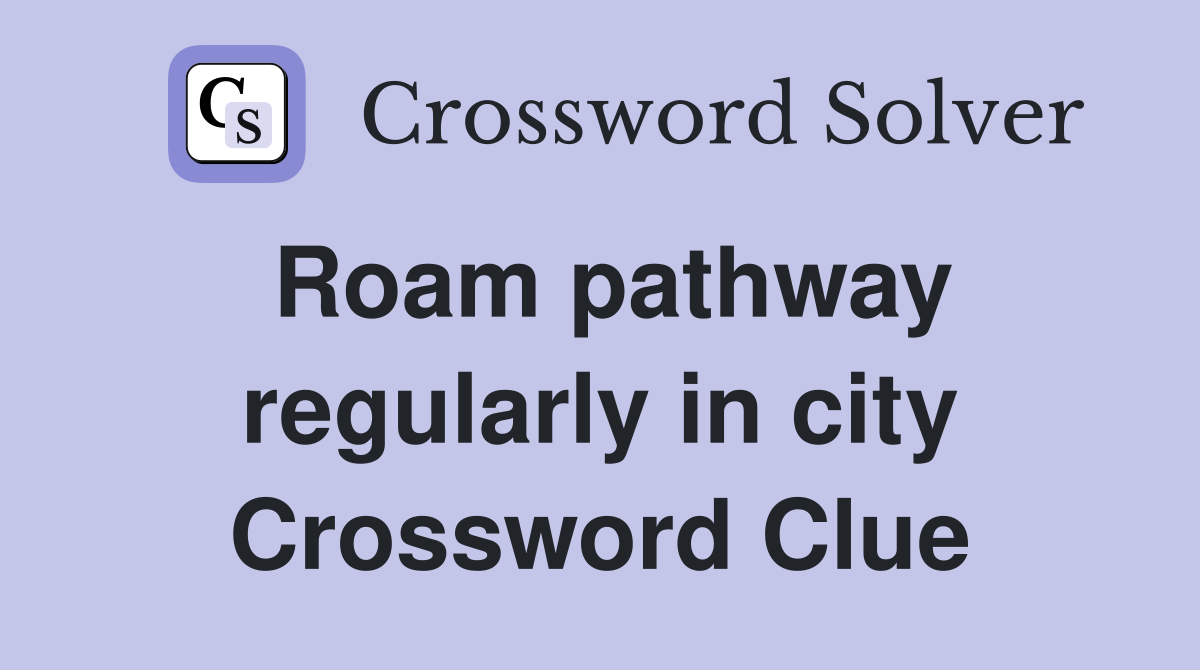 Roam pathway regularly in city Crossword Clue