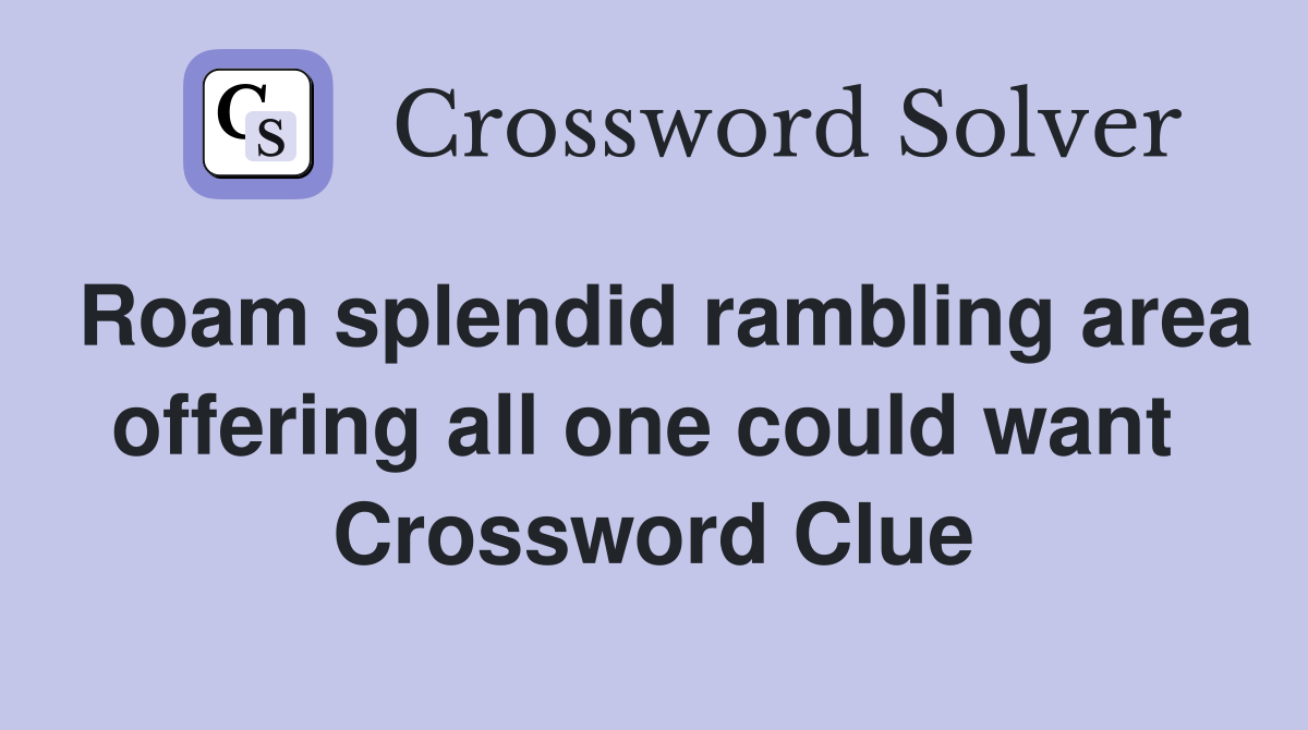 Roam splendid rambling area offering all one could want  Crossword Clue