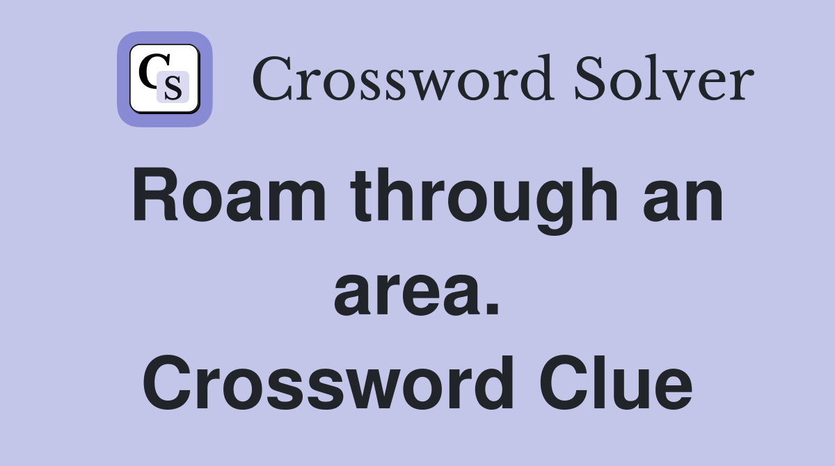 Roam through an area. Crossword Clue