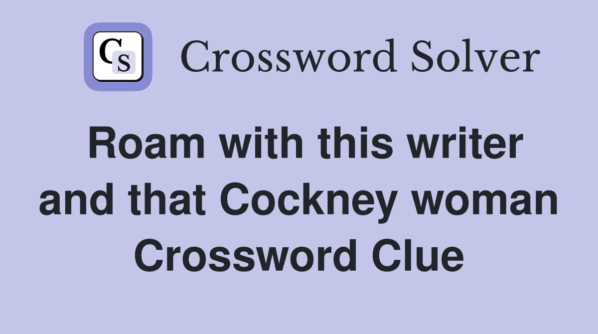 Roam with this writer and that Cockney woman Crossword Clue