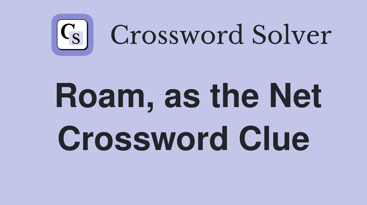 Roam, as the Net Crossword Clue