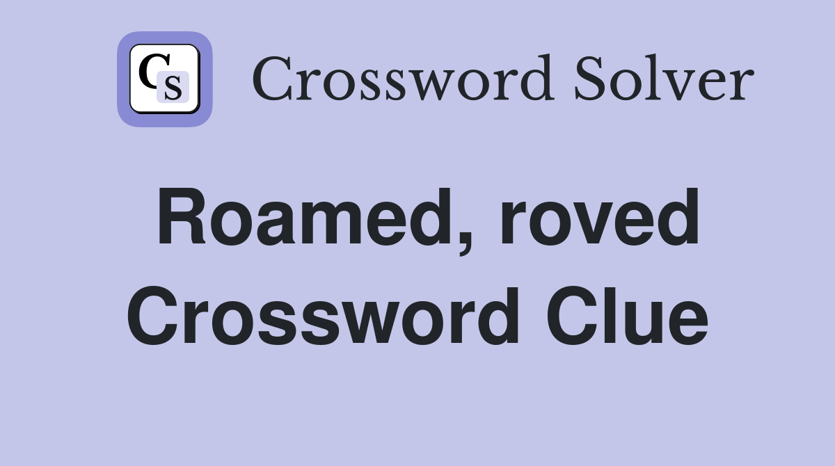 Roamed, roved Crossword Clue