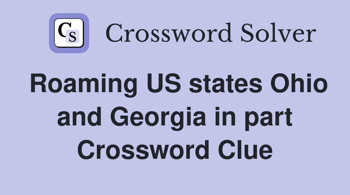 Roaming US states Ohio and Georgia in part Crossword Clue