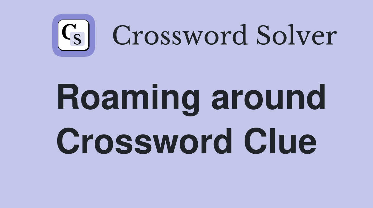 Roaming around Crossword Clue