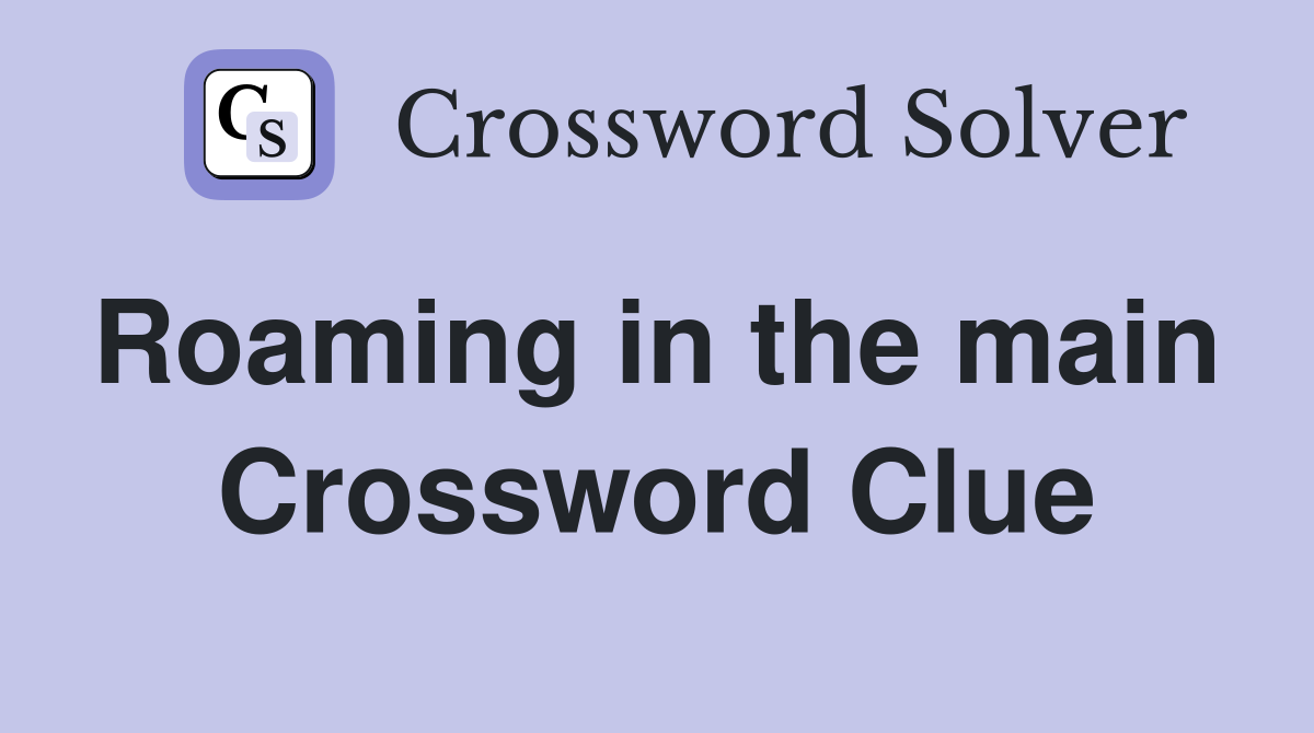 Roaming in the main  Crossword Clue