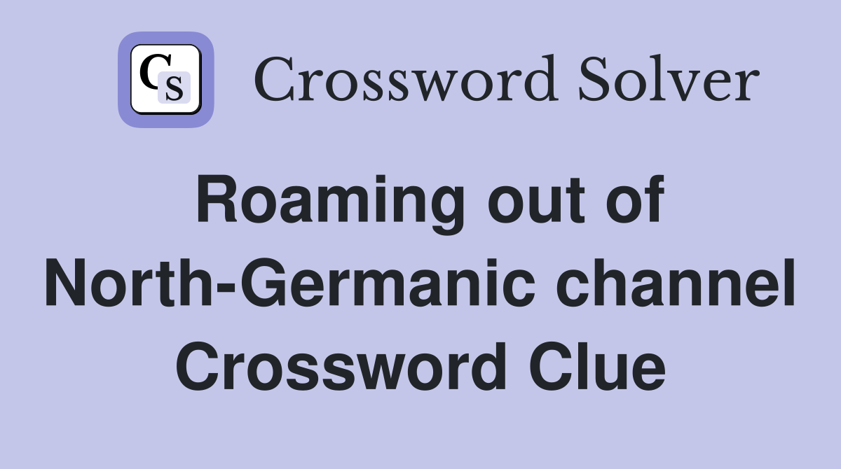 Roaming out of North-Germanic channel Crossword Clue