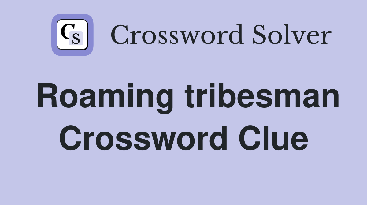 Roaming tribesman Crossword Clue